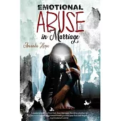 Emotional Abuse in Marriage: A Guide to Breaking Free from Toxic Marriage, Deciding Whether to Stay or to Go & Moving Toward Healing to Find Your T