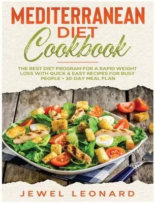 Mediterranean Diet Cookbook: The Best Diet Program for a Rapid Weight Loss with Quick & Easy Recipes for Busy People + 30-Day Meal Plan