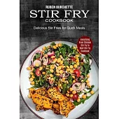 Stir Fry Cookbook: Delicious Stir Fries for Quick Meals (Everything From Chicken Stir Fry to Beef Stir Fry Cookbook)