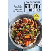 Stir Fry Recipes: Easy Stir Fry Recipes for Very Easy Stir Fry Cooking (An Easy Stir Fry Cookbook Everyone Loves!)