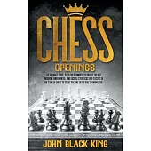 Chess Openings: The Ultimate Guide, also for Beginners, to Unlock the Best Modern, Fundamental, and Logical Strategies and Tactics of