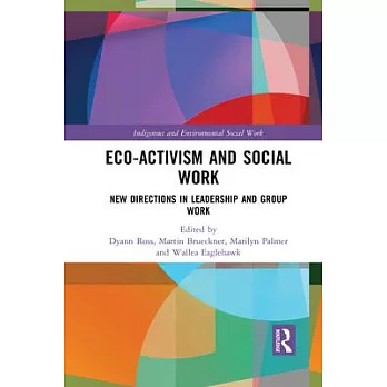 Eco-Activism and Social Work: New Directions in Leadership and Group Work