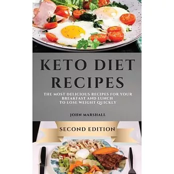 Keto Diet Recipes - Second Edition: The Most Delicious Recipes for Your Breakfast and Lunch to Lose Weight Quickly
