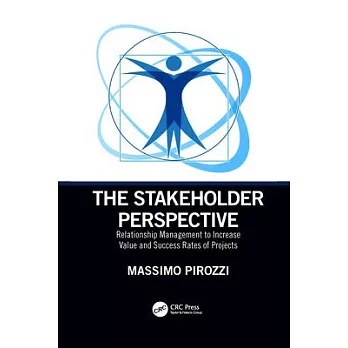The Stakeholder Perspective: Relationship Management to Increase Value and Success Rates of Projects