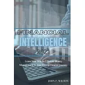 Financial Intelligence 2021: Learn Your Way To Efficient Money Management In Your Entrepreneurial Journey.