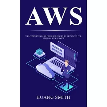 Aws: The Complete Guide from Beginners to Advanced for Amazon Web Service