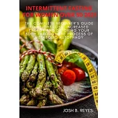 Intermittent Fasting for Women Over 50 2021: The Complete Beginner’’s Guide to Weight Loss, Increased Energy and Detoxing Your Body With the Process of
