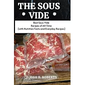 The Sous Vide: Best Sous Vide Recipes of All Time (with Nutrition Facts and Everyday Recipes)
