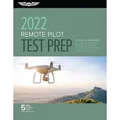 Remote Pilot Test Prep 2022: Study & Prepare: Pass Your Part 107 Test and Know What Is Essential to Safely Operate an Unmanned Aircraft from the Mo