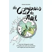 The Compass and the Nail: How the Patagonia Model of Loyalty Can Save Your Business, and Might Just Save the Planet [Revised Hardcover Edition]