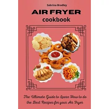 Air Fryer Cookbook: The Ultimate Guide to Learn How to do the Best Recipes for your Air Fryer