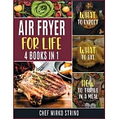 Air Fryer for Life [4 books in 1]: What to Expect, What to Eat, How to Thrive in a Meal