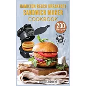 Hamilton Beach Breakfast Sandwich Maker Cookbook: 200 Simple and Tasty Recipes for your Breakfast Sandwich Maker. Sandwiches, Burgers, Omelets and muc