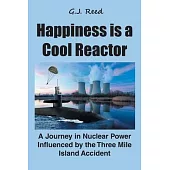 Happiness is a Cool Reactor: A Journey in Nuclear Power Influenced by the Three Mile Island Accident