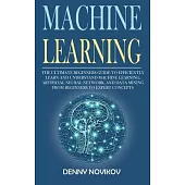 Machine Learning: The Ultimate Beginners Guide to Efficiently Learn and Understand Machine Learning, Artificial Neural Network and Data