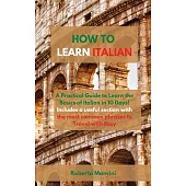 How to Learn Italian: A Practical Guide to Learn the Basics of Italian in 10 Days! Includes a useful section with the most common phrases to