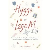 Hygge and Lagom DIY: Discovering Scandinavian Living Tips with Danish Hygge and Swedish Lagom for a Cozily, Balanced and Happy Life