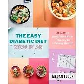 The Easy Diabetic Diet Meal Plan: 28 Day to Jumpstart Your Journey to Lifelong Health