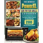 The Newest PowerXL Air Fryer Grill Cookbook: The Guide to Master PowerXL Air Fryer Grill with 200 Easy and Savory Recipes