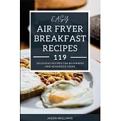 Easy Air Fryer Breakfast Recipes: 119 Delicious Recipes for Beginners and Advanced Users