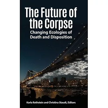 The Future of the Corpse: Changing Ecologies of Death and Disposition