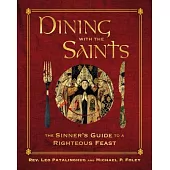 Dining with the Saints: The Sinner’’s Guide to a Righteous Feast