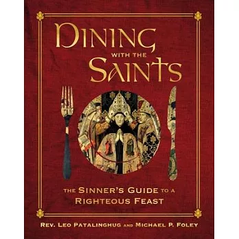 Dining with the Saints: The Sinner’’s Guide to a Righteous Feast