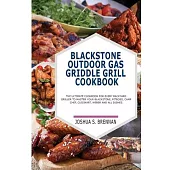 Blackstone Outdoor Gas Griddle Grill Cookbook: The Ultimate Cookbook for Every Backyard Griller to Master Your Blackstone, Pitboos, Camp Chef, Cuisina