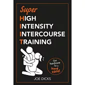 Shiit: Super High Intensity Intercourse Training: Get Hardcore for a Hard Core