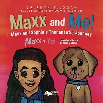 Maxx and Me! Maxx and Sophie’’s Therapeutic Journey: ¡Maxx y Yo! El viaje terapéutico de Maxx y Sophie