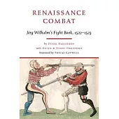 Renaissance Combat: Jörg Wilhalm’’s Fightbook, 1522-1523