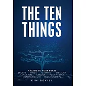 The Ten Things: A Guide to Your Brain: Sports Music Gaming Memory Hands-On Gender Play Dna Mental Health Relationships