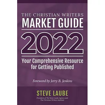 Christian Writers Market Guide - 2022 Edition: Your Comprehensive Resource for Getting Published