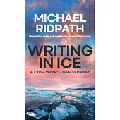 Writing in Ice: A Crime Writer’’s Guide to Iceland