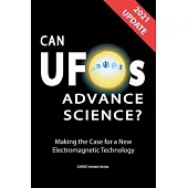 Can UFOs Advance Science? (International English) UPDATE 2021: Making the Case for a New Electromagnetic Technology