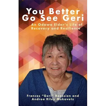 You Better Go See Geri: An Odawa Elder’s Life of Recovery and Resilience