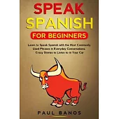 Speak Spanish for Beginners: Learn to Speak Spanish with the Most Commonly Used Phrases in Everyday Conversations. Crazy Stories to Listen to in yo