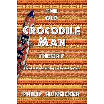 The Old Crocodile Man Theory: A Novel of Murder, Mystery, and Monkey Business