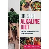 Dr. Sebi Alkaline Diet: Detox, Nutrition and Female Health New Edition