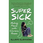 Super Sick: Making Peace with Chronic Illness