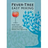 Fever-Tree Easy Mixing: More Than 150 Quick and Delicious Mixed Drinks and Cocktails