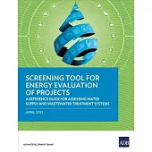Screening Tool for Energy Evaluation of Projects: A Reference Guide for Assessing Water Supply and Wastewater Treatment Systems
