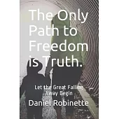 The Only Path to Freedom is Truth.: Let the Great Falling Away Begin