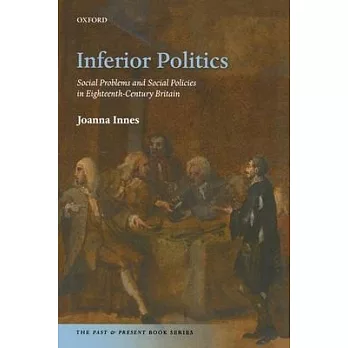 Inferior Politics: Social Problems and Social Policies in Eighteenth-Century Britain
