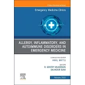 Allergy, Inflammatory, and Autoimmune Disorders in Emergency Medicine, an Issue of Emergency Medicine Clinics of North America, 39