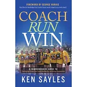 Coach, Run, Win: A Comprehensive Guide to Coaching High School Cross Country, Running Fast, and Winning Championships
