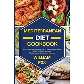 Mediterranean Diet Cookbook: The Ultimate Mediterranean Diet for Beginners with 7 Day Meal Plan Simple and Easy Mediterranean Cookbook for Everyone