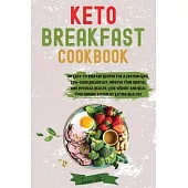 Keto Breakfast Cookbook: 60 Easy-to-Prepare Recipes for a Protein-Rich, Low-Carb Breakfast. Improve Your Mental and Physical Health, Lose Weigh