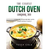 The Easiest Dutch Oven Cookbook 2021: Cook Delicious Recipes with Your Whole Family