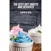 The Keto Diet Sweets and Desserts 2021/22: How to lose weight by eating sweets and enjoying desserts; If you love sweets, this book is for you. All th